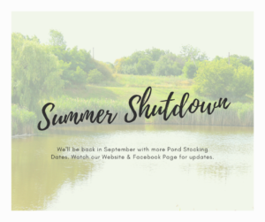 Summer Shutdown - no pond stocking during the summer